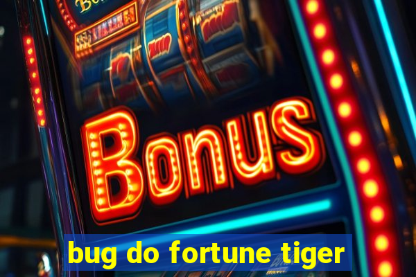 bug do fortune tiger